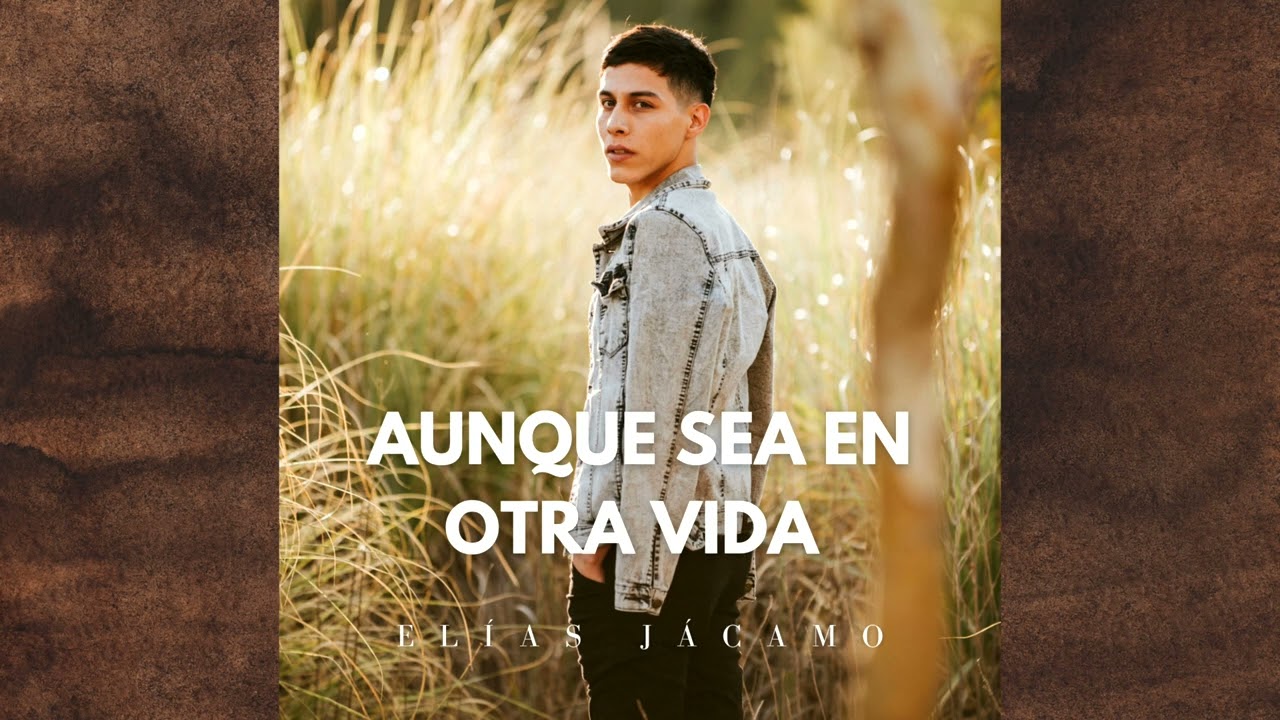 Aunque sea en otra vida - Elías Jácamo