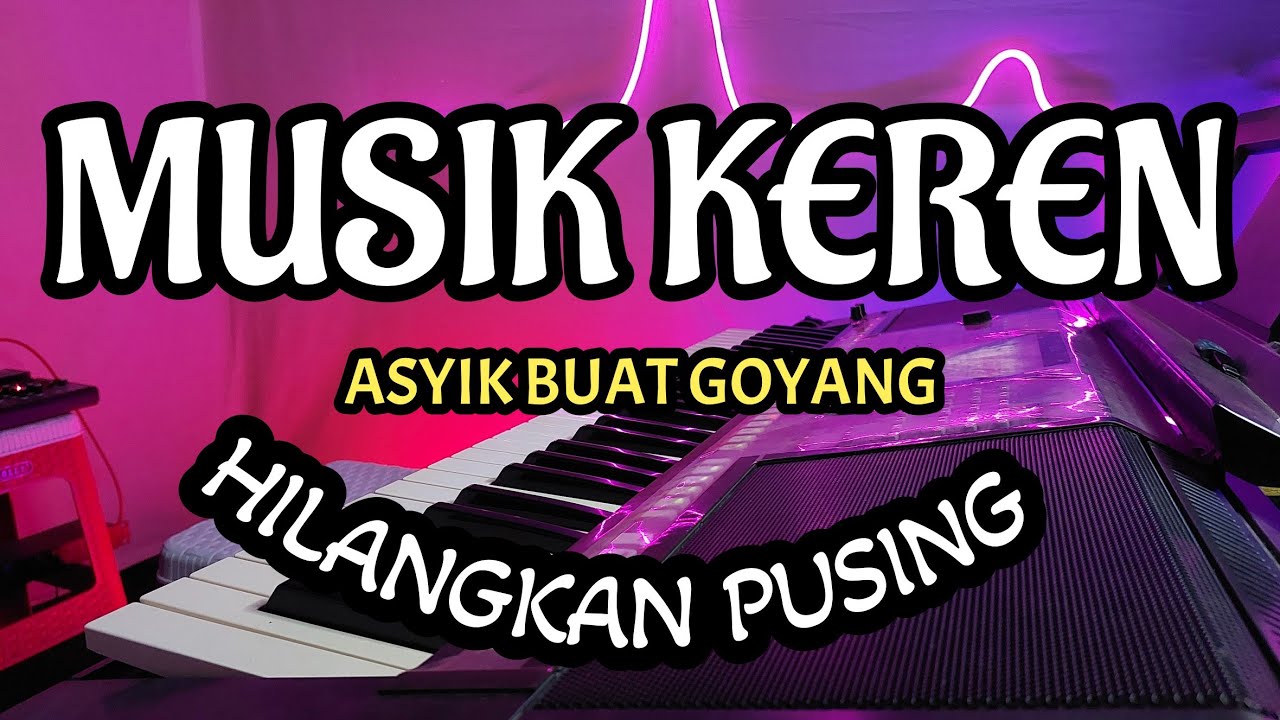 MUSIK KEREN ASYIK BUAT GOYANG HILANGKAN PUSING