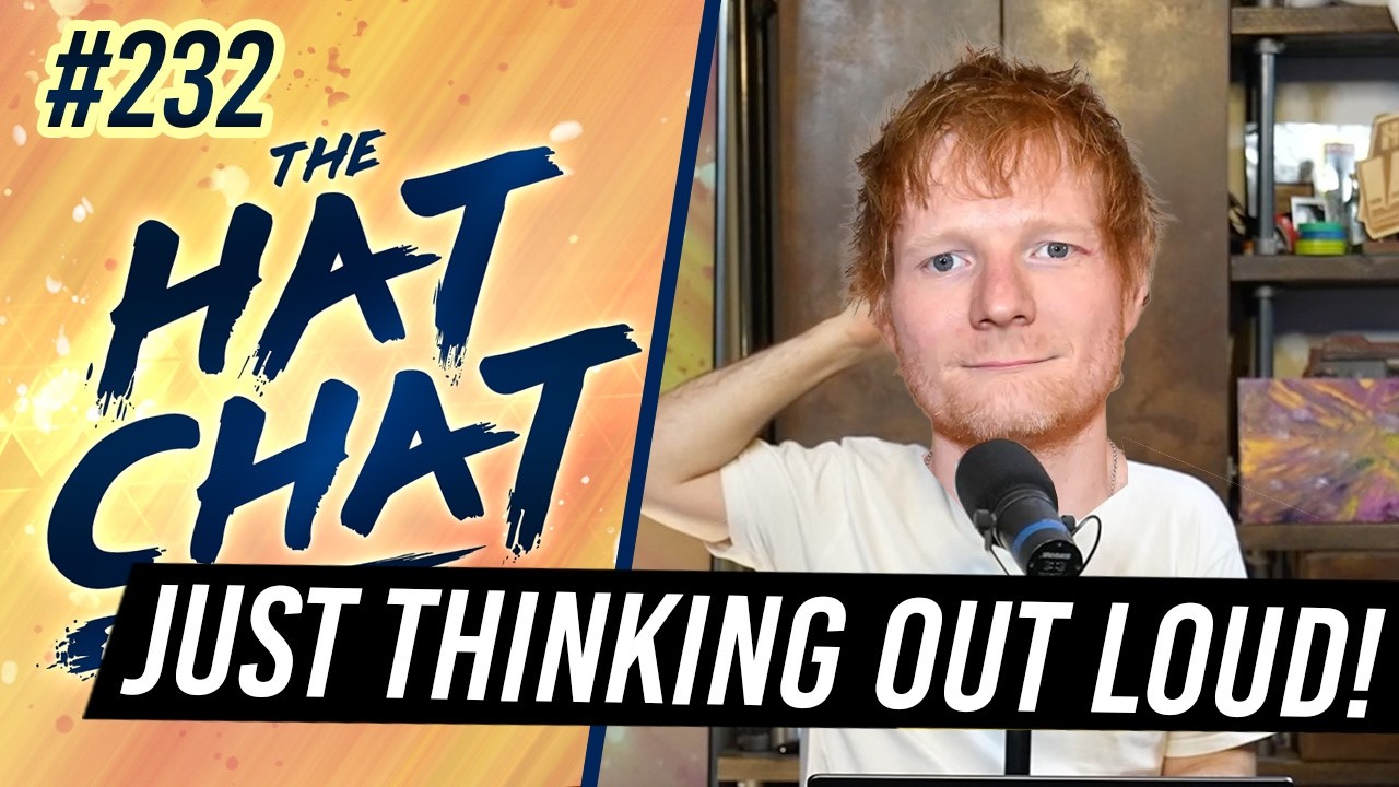 The Hat Chat Podcast #232 - The Ed Sheeran Effect