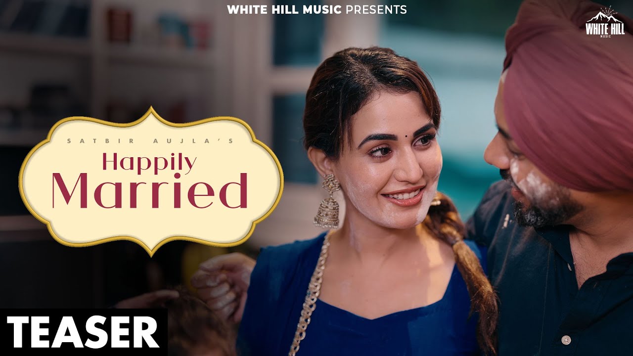 Happily Married (Official Teaser) Satbir Aujla | Khushi Chaudhary #punjabisong2025 #teaser