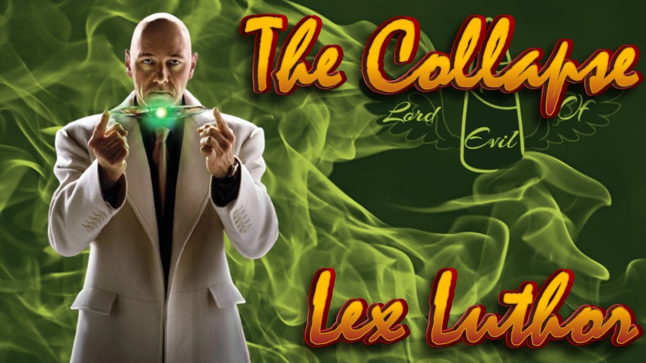 Lex Luthor - The Collapse || Tribute