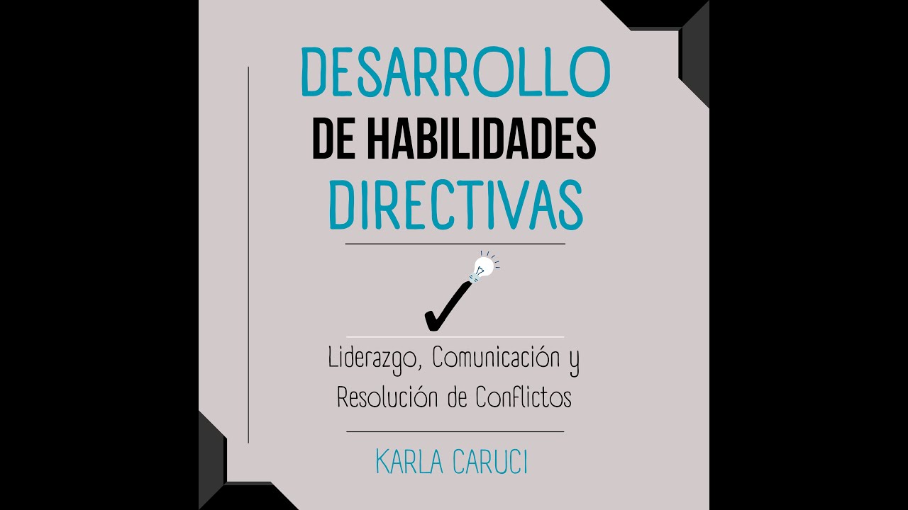 Desarrollo de habilidades directivas, liderazgo, comunicaci&oacute;n y resolucion de conflicyos.
