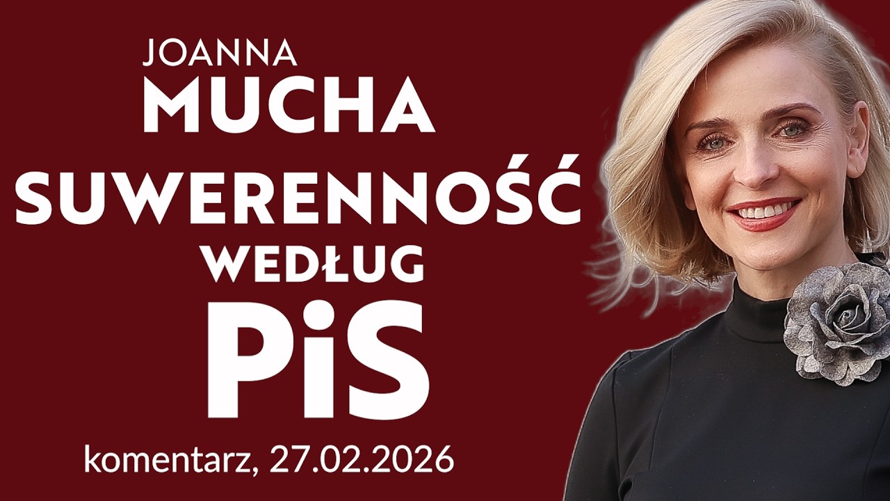 Suwerenność według PiS | Joanna Mucha komentarz 27.02.2026