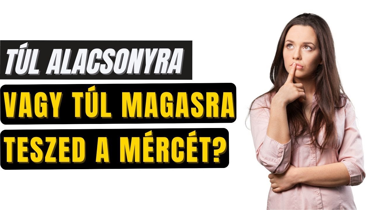 Túl nagyok az elvárásaid, vagy reálisak?