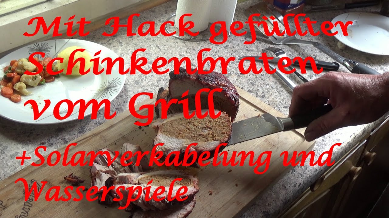 Mit Hack gefüllter Schinkenbraten vom Grill+Solarverkabelung und Wasserspiele - Der Grilljunky 798