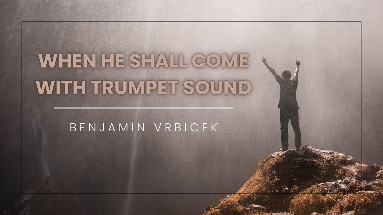 When He Shall Come with Trumpet Sound