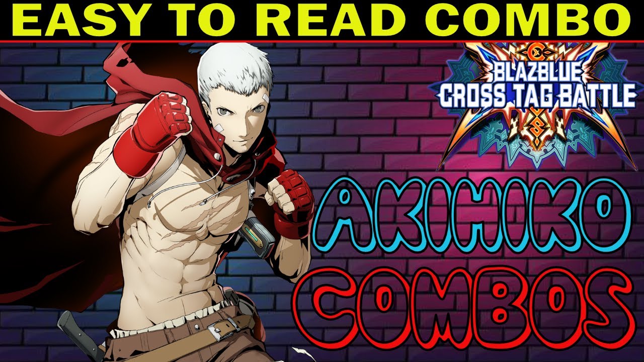 BBTAG Akihiko Combos - Easy To Read Combo Inputs - Blazblue Cross Tag Battle 2.0 - ZEPHELA