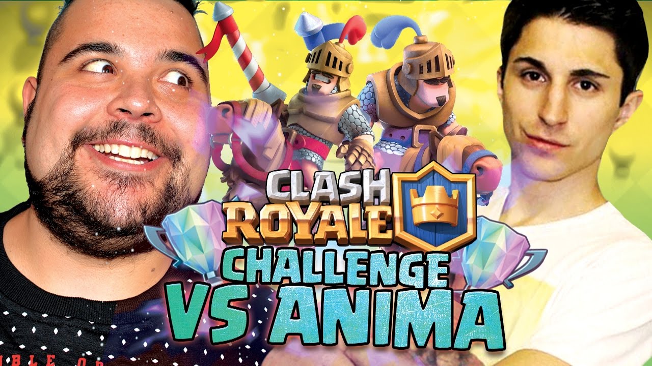 Clash Royale Challenge Vs Anima.