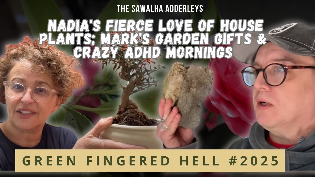 Green Fingered Hell 3 Nadia's FIERCE Love of House Plants; Mark's Garden Gifts & Crazy ADHD Mornings