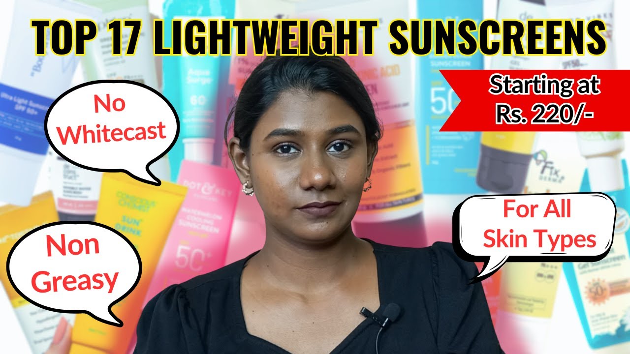 Top 17 Affordable Lightweight Sunscreens for Summer | Underrated, new launches included
