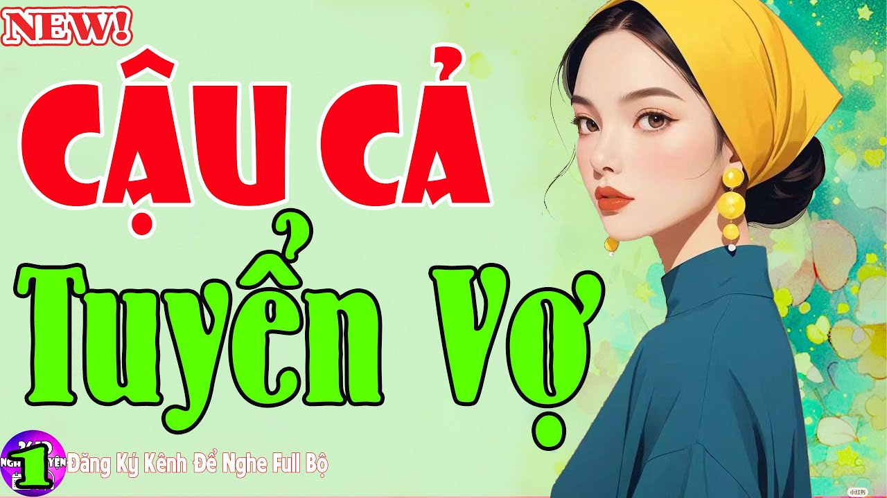 Truyện Ngôn Tình Cậu Mợ Hay - CẬU CẢ TUYỂN VỢ Tập 1 - Nghe Quên Ăn Quên Ngủ