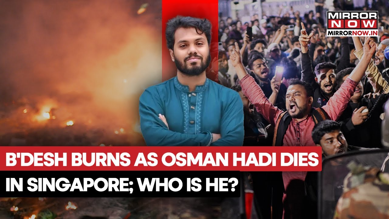 Bangladesh Burns As Osman Hadi Dies In Singapore After Succumbing To His Injuries; Who Is He?