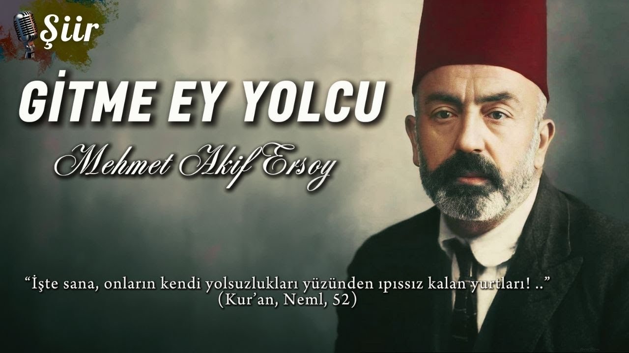 Gitme EY YOLCU... | Mehmet Akif Ersoy ( Tükürün Şiiri)