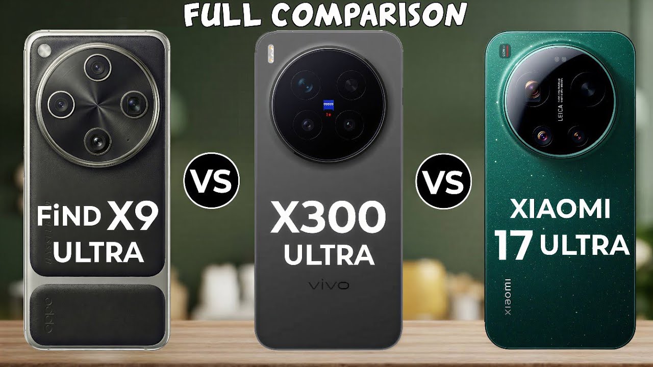 Oppo Find X9 Ultra Vs Vivo X300 Ultra Vs Xiaomi 17 Ultra