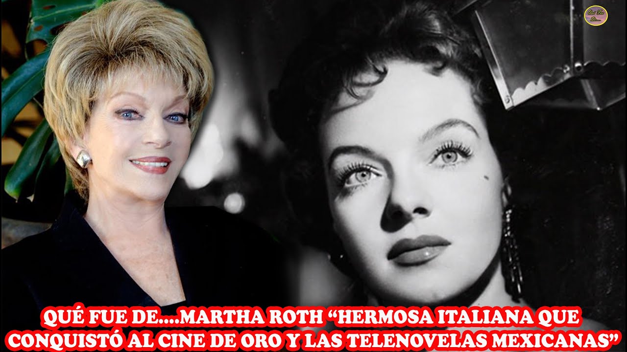 QUÉ FUE DE… MARTHA ROTH “HERMOSA ITALIANA QUE CONQUISTÓ AL CINE DE ORO Y LAS TELENOVELAS MEXICANAS”