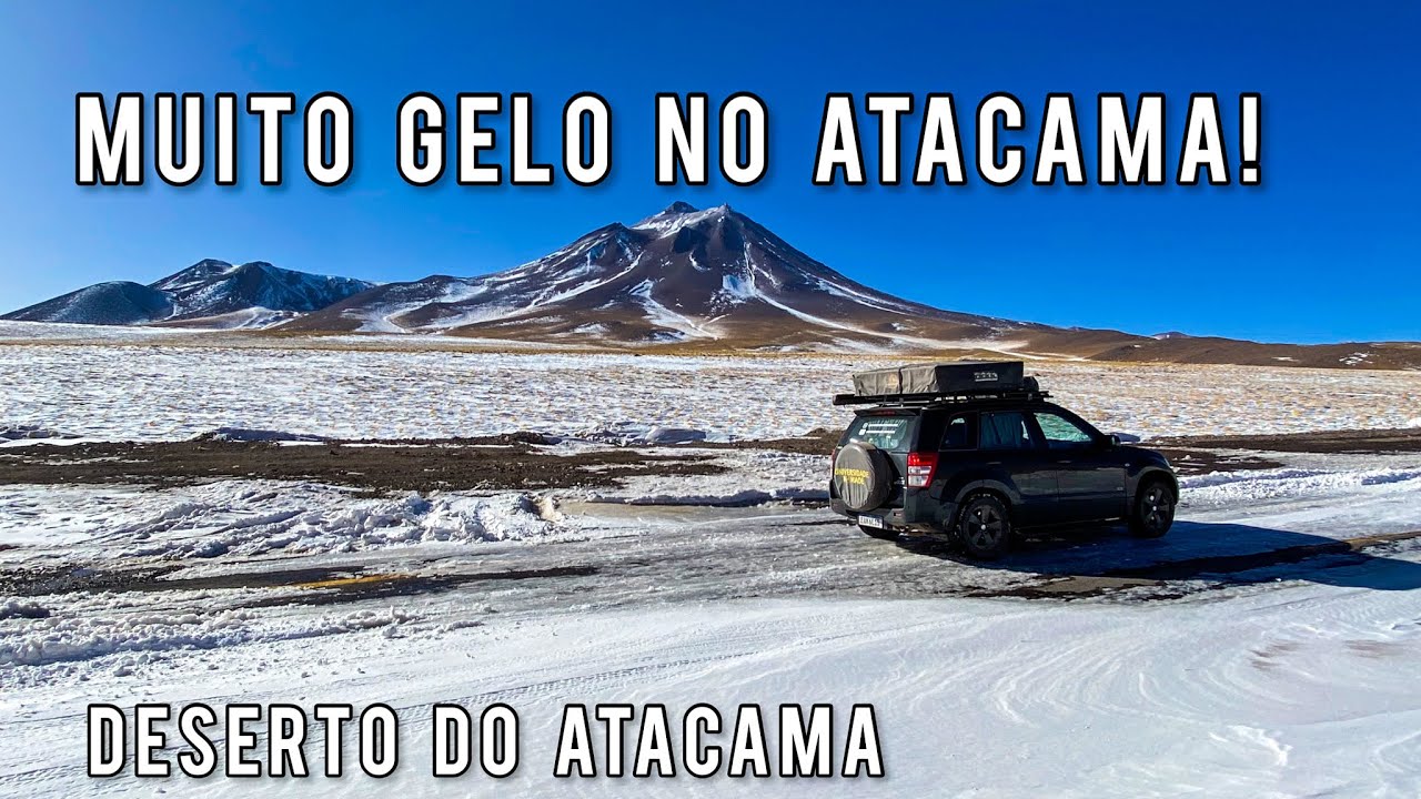 🇨🇱 GELO E NEVE NO CAMINHO A PIEDRAS ROJAS | DESERTO DO ATACAMA | CHILE | T1:E79