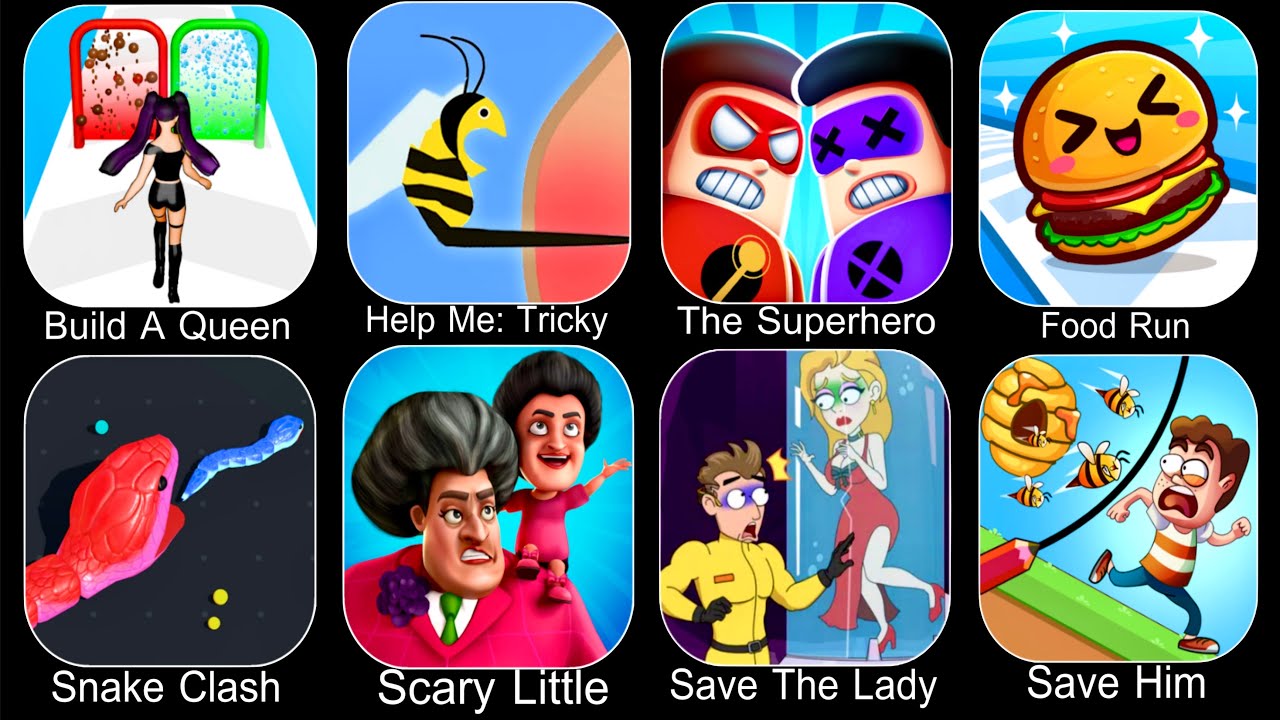 Build A Queen,Help Me Tricky Story,The Superhero,Food Run,Snake Clash,Scary Little Prankster