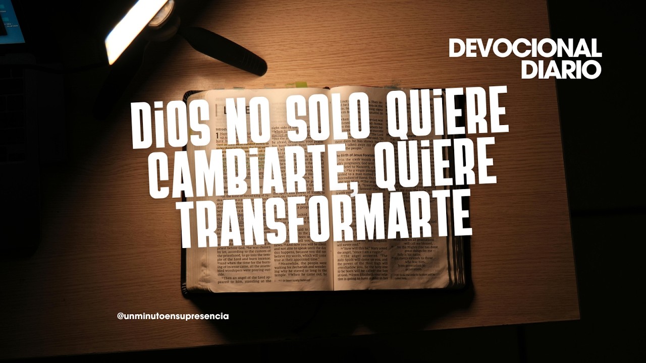 DIOS NO SOLO QUIERE CAMBIARTE QUIERE TRANSFORMARTE | DEVOCIONAL DIARIO | 16 DE ABRIL, 2026