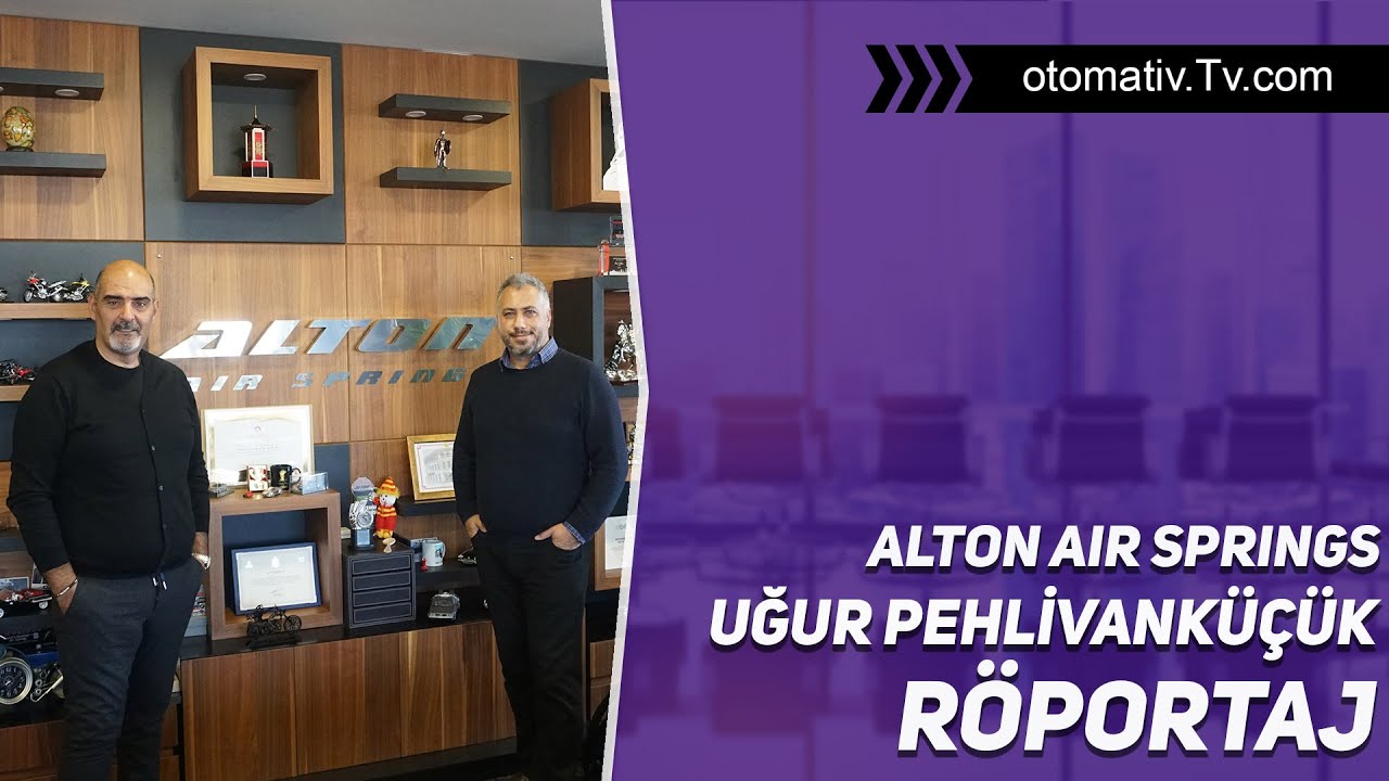 Alton Air Springs Uğur Pehlivanküçük ile gerçekleştirdiğimiz Röportajımız