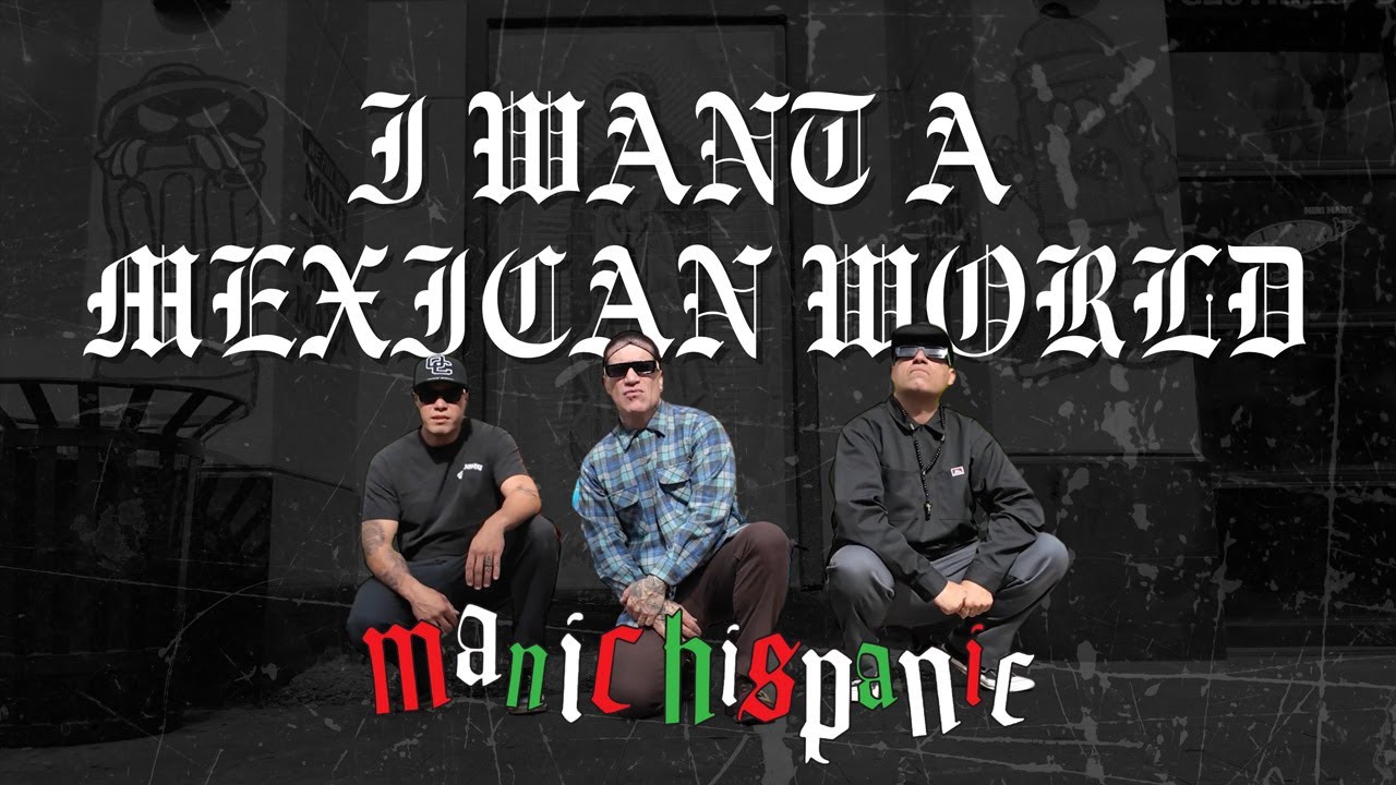 Manic Hispanic - I Want a Mexican World