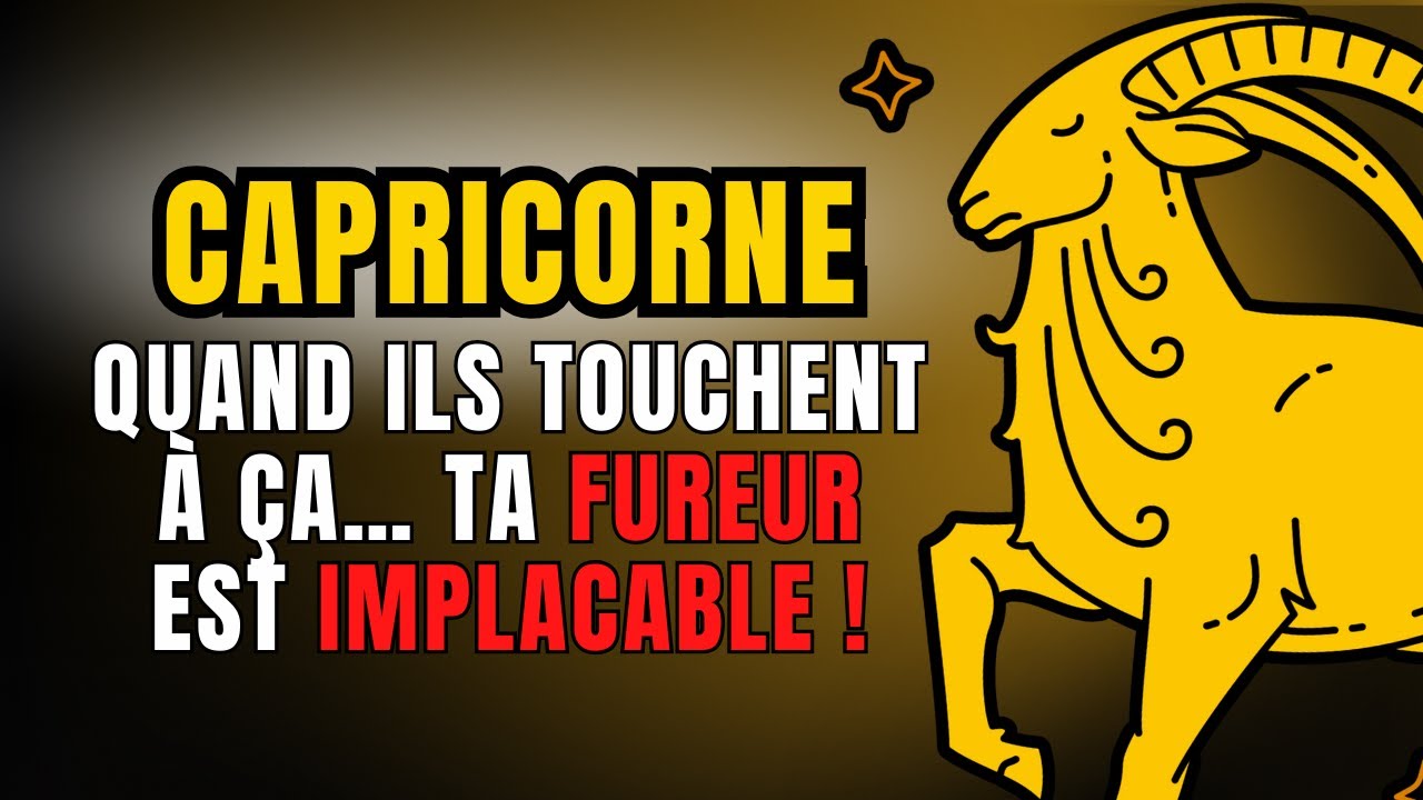11 CHOSES qui déclenchent la COLÈRE SILENCIEUSE de CAPRICORNE.