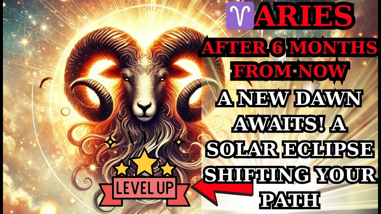 Aries Chosen Ones - A New Dawn Awaits&mdash;A Solar Eclipse Shifting Your Path After 6 Months From Now🌑🎁