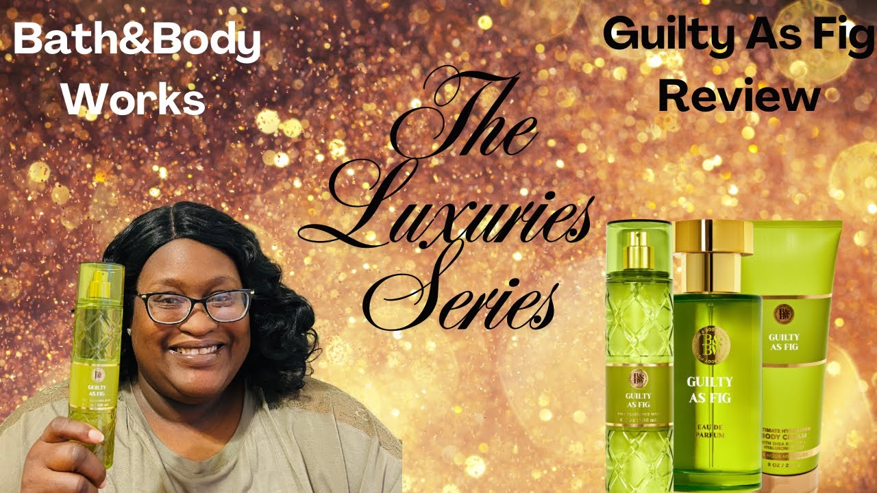 Bath&Body Works Guilty as Fig Review!! Who’s Your Luxury?Episode 4😊💕💎