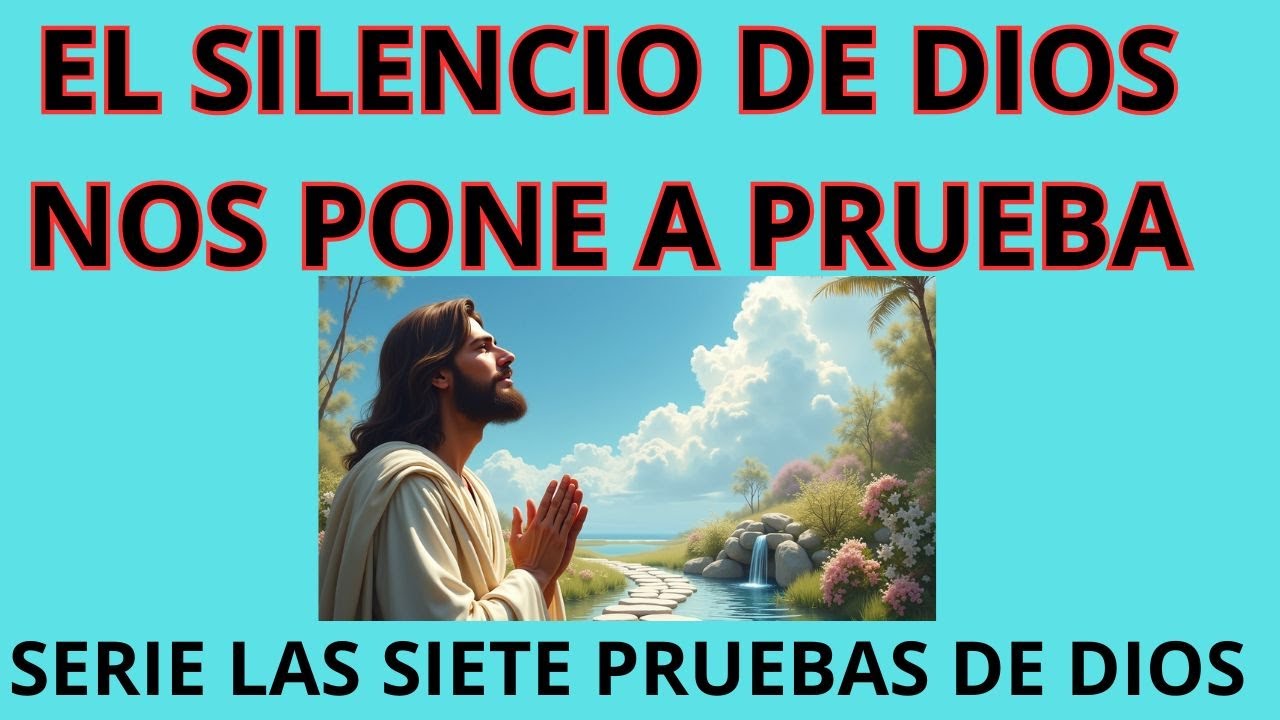 2 POR QUÉ EL SILENCIO DE DIOS NOS PONE A PRUEBA
