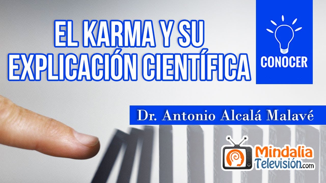 El Karma y su explicaci&oacute;n cient&iacute;fica, por el Dr. Antonio Alcal&aacute; Malav&eacute;