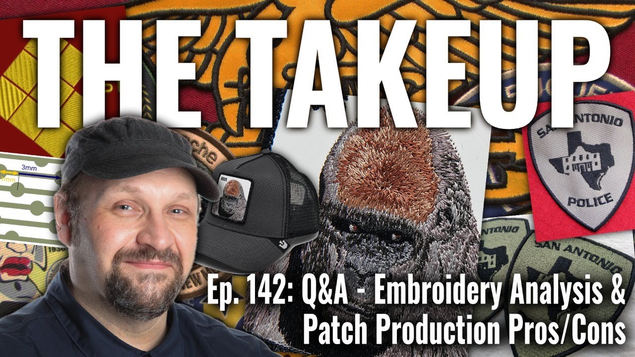 The Takeup: Ep 142 - Q&A: Analyzing Embroidery for Digitizing Tips & Patch Production Pros & Cons
