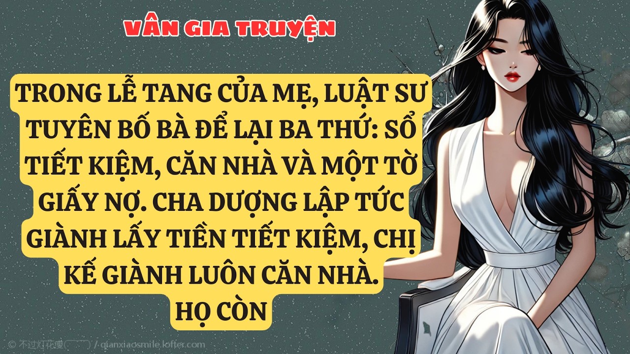 TRUYỆN KỂ:  TRONG LỄ TANG CỦA MẸ, LUẬT SƯ TUYÊN BỐ BÀ ĐỂ LẠI BA THỨ: SỔ TIẾT KIỆM, CĂN NHÀ VÀ  VG191