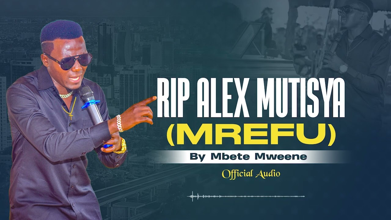 R.I.P ALEX MUTISYA (MREFU) Official Audio By David Kimeu Mbete Mweene