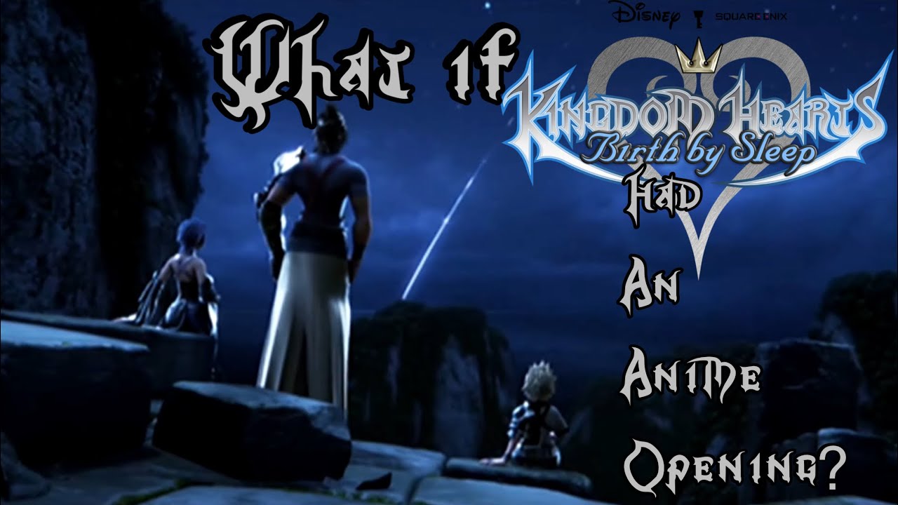 What If Kingdom Hearts Birth By Sleep Had An Anime Opening?