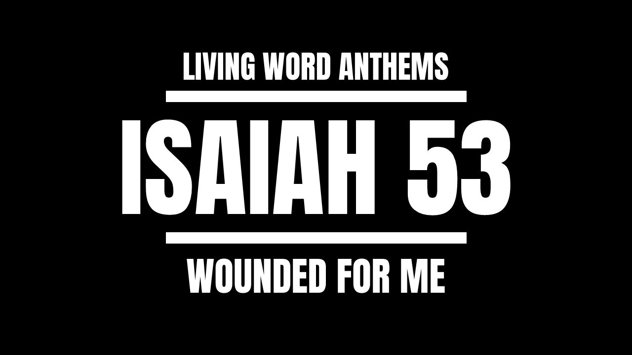 Isaiah 53 — Wounded for Me (Prophecy of the Cross)