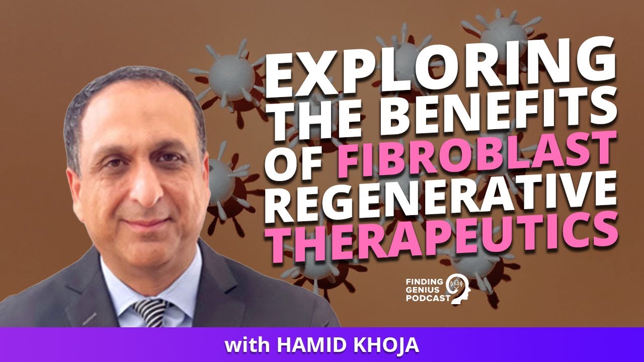 Exploring The Benefits Of Fibroblast Regenerative Therapeutics With Hamid Khoja
