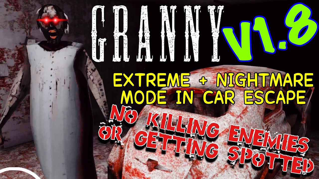 Granny V1.8 - Car Escape in Extreme and Nightmare Mode + No Killing Enemies + No Getting Spotted