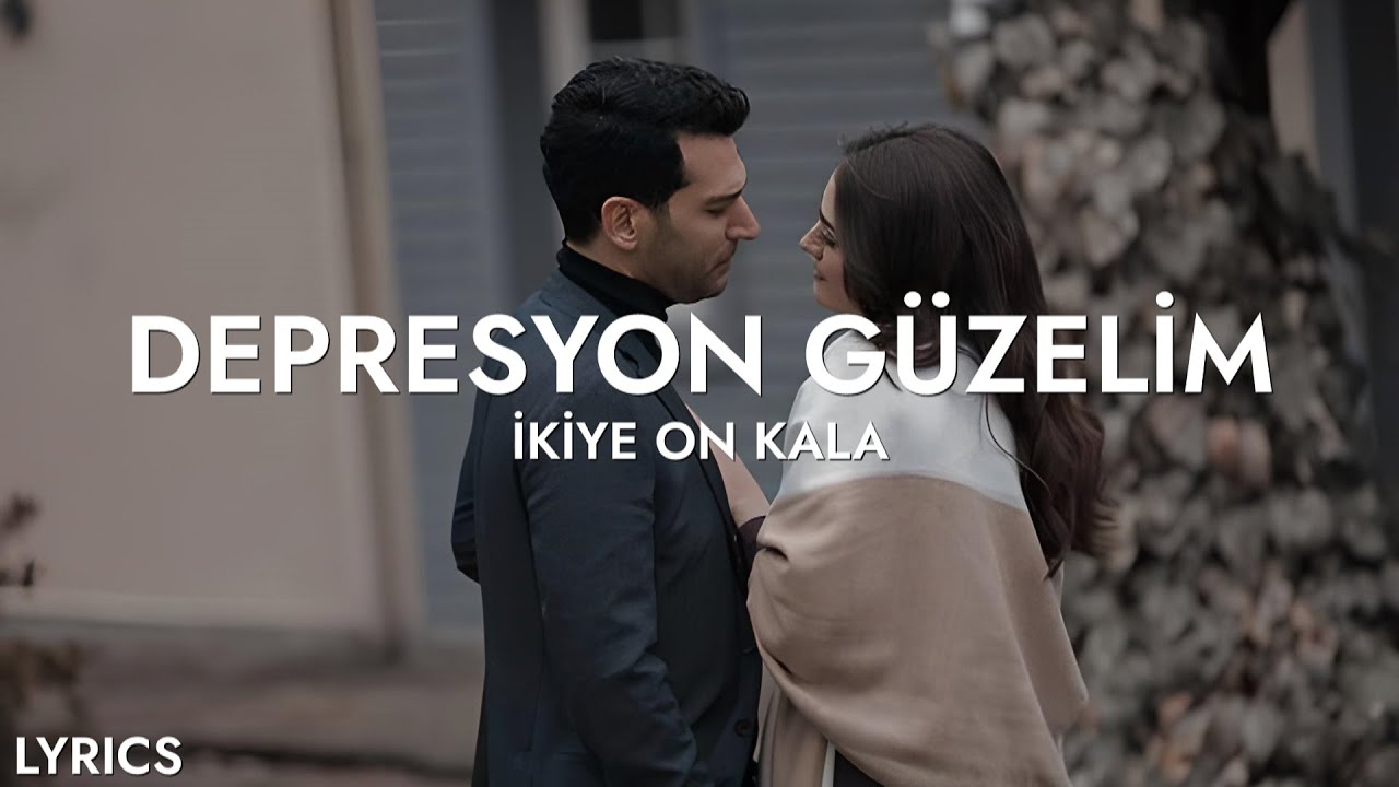 İkiye On Kala - Depresyon G&uuml;zelim (S&ouml;zleri)