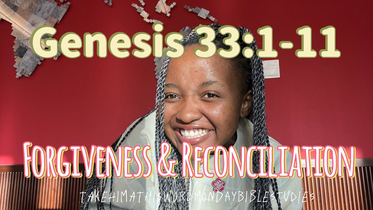 Forgiveness and Reconciliation | Genesis 33:1-11 | Week 53 THAHW Bible Study