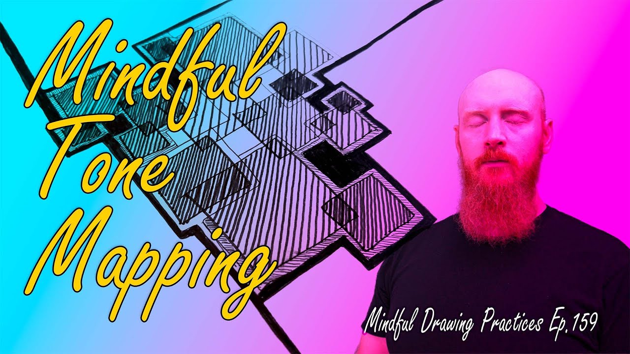 Mindful Tone Mapping :: Mindful Drawing Ep.159