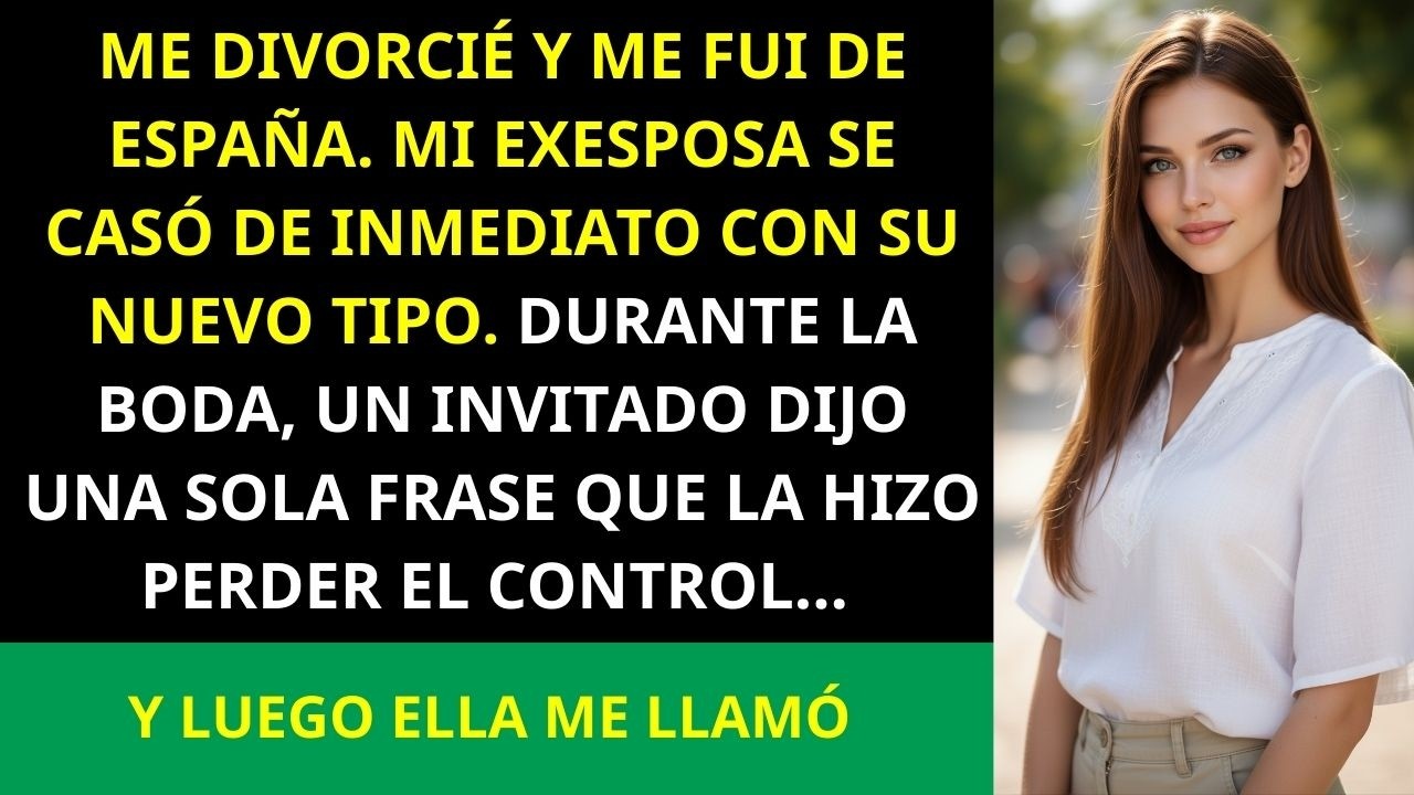 5Me Divorcié Y Me Fui De España  Mi Ex Se Casó De Inmediato Con Otro  Durante 2