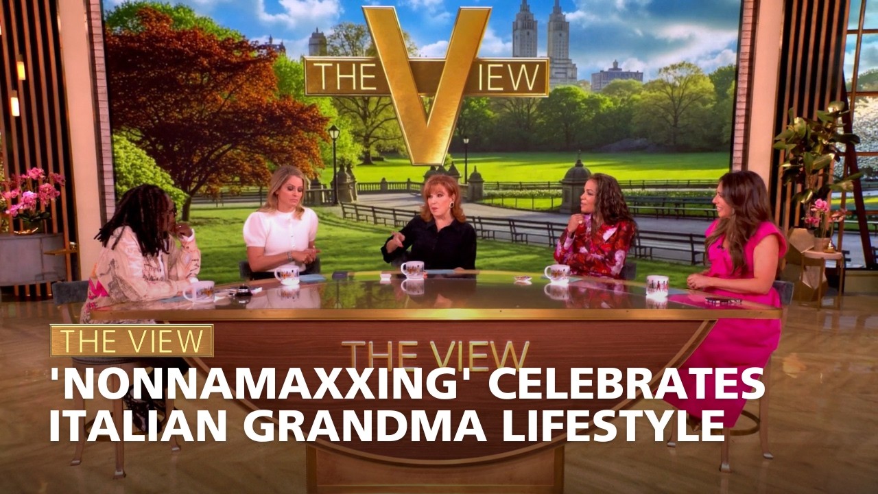 Nonnamaxxing' Celebrates Italian Grandma Lifestyle | The View