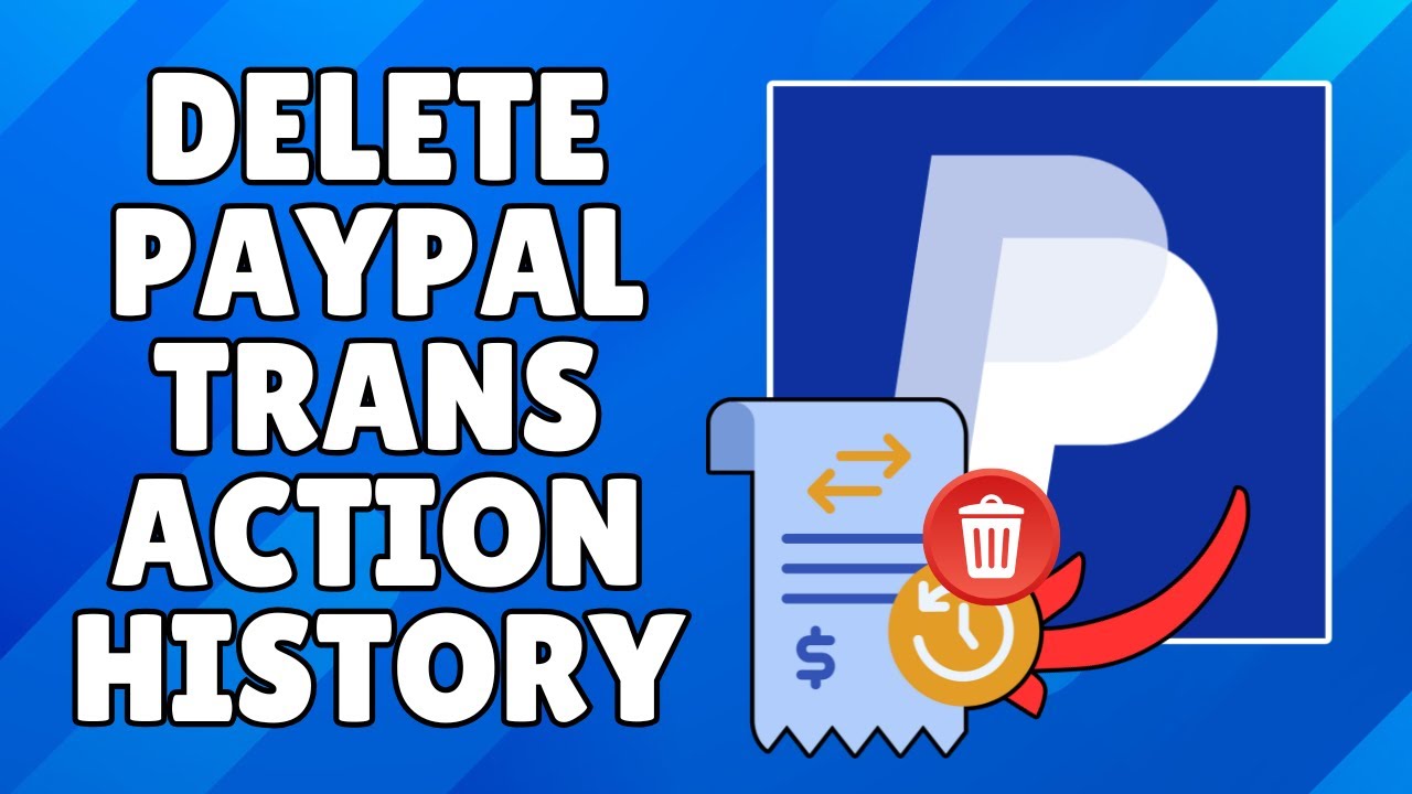 How to Delete PayPal Transaction History (Explained Clearly)