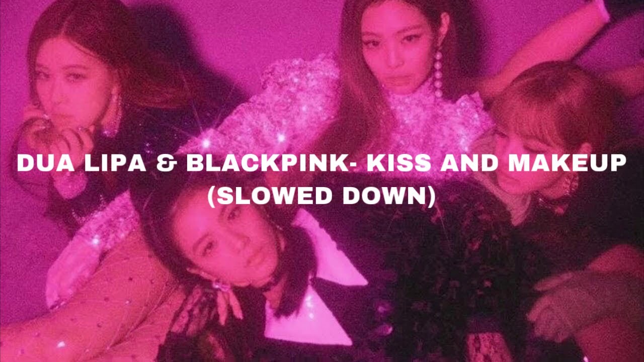Dua Lipa & BLACKPINK- Kiss and Make Up (𝙨𝙡𝙤𝙬𝙚𝙙 𝙙𝙤𝙬𝙣)