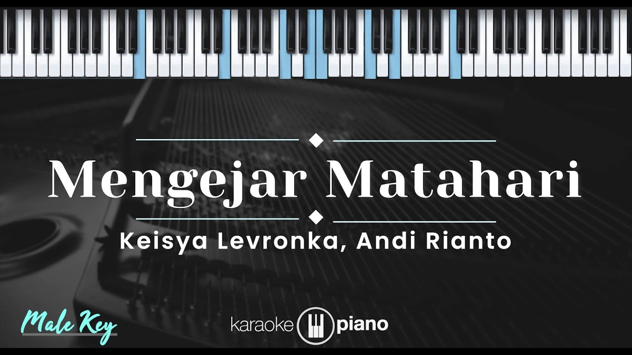Mengejar Matahari - Keisya Levronka, Andi Rianto (KARAOKE PIANO - MALE KEY)