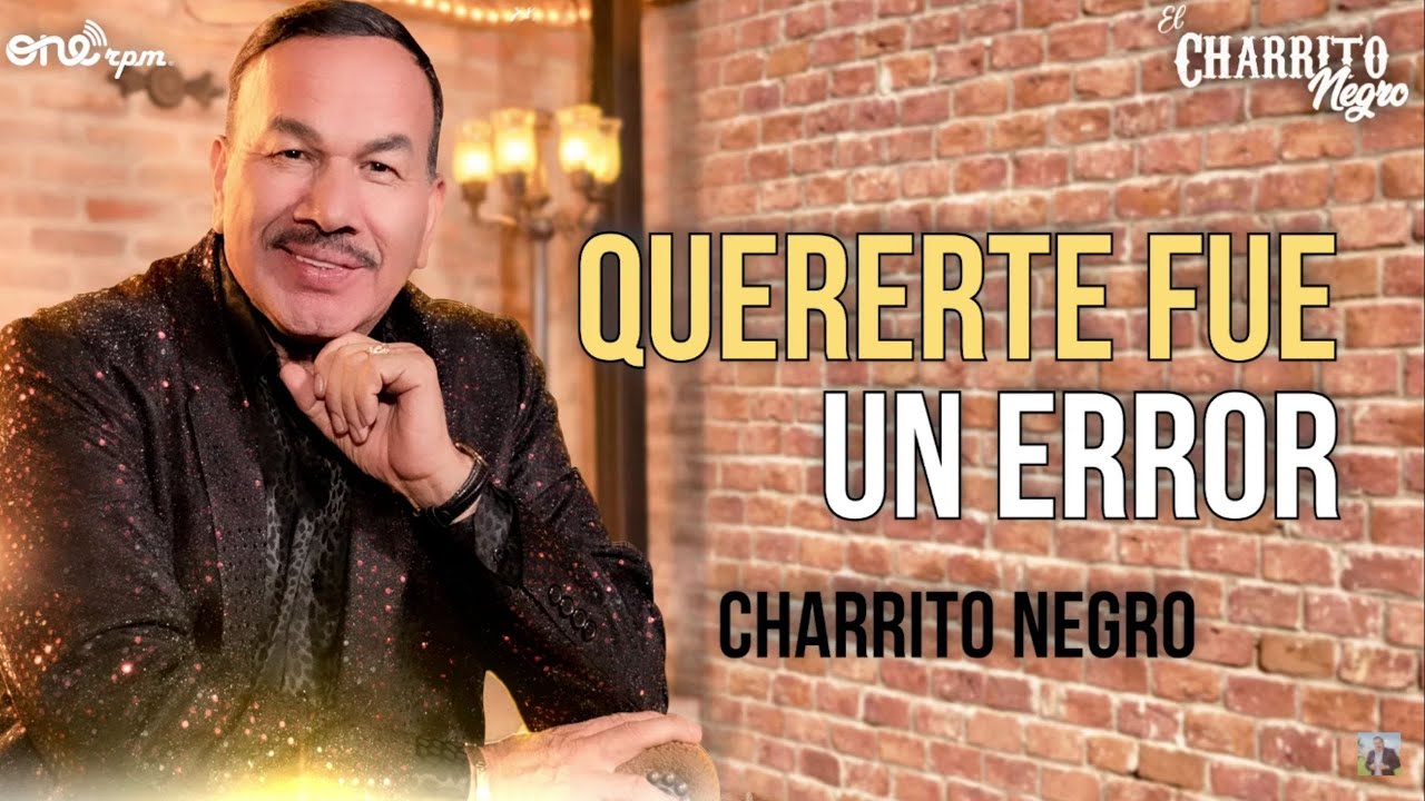 El Charrito Negro - Quererte Fue Un Error (Video Letra)
