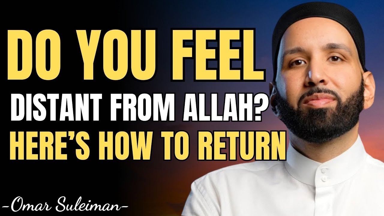 DO YOU FEEL DISTANT FROM ALLAH? HERE&rsquo;S HOW TO RETURN | DR. OMAR SULEIMAN