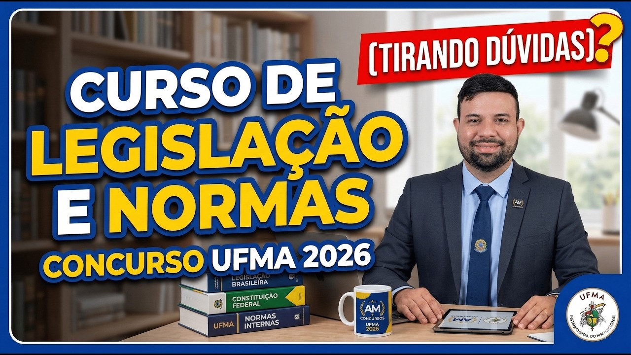 CURSO DE LEGISLAÇÃO E NORMAS |CONCURSO UFMA 2026 [TIRANDO DÚVIDAS]