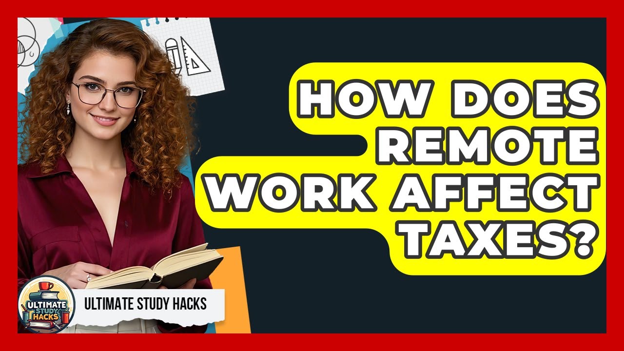 How Does Remote Work Affect Taxes? - Ultimate Study Hacks