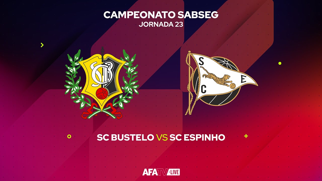 SC BUSTELO vs SC ESPINHO - JORNADA 23