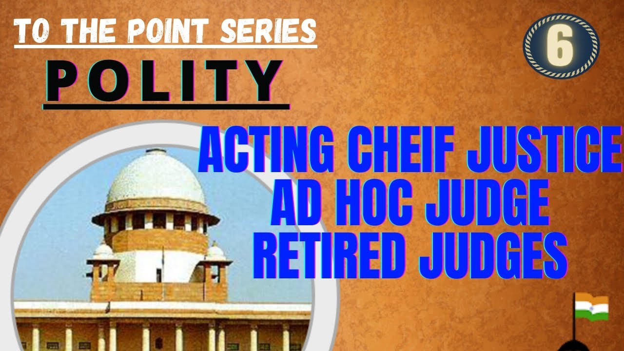 Acting cheif justice,Ad hoc judge,Retired judges of Supreme court[POLITY]